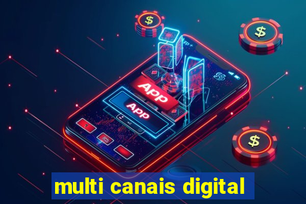 multi canais digital